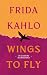 Wings to Fly: Frida Kahlo: ...