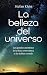 La belleza del universo: La...