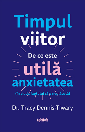 Timpul viitor : de ce este utilă anxietatea (în ciuda faptului că e neplăcută)