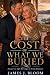 The Cost of What We Buried:...