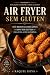 Air Fryer Sem Glúten: +40 R...