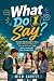 What Do I Say?: The Real-Wo...