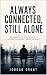 Always Connected, Still Alo...