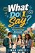 What Do I Say?: The Real-Wo...
