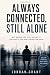 Always Connected, Still Alo...