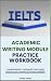 IELTS ACADEMIC WRITING MODULE PRACTICE WORKBOOK by Moses Adrod