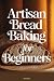 Artisan Bread Baking for Be...