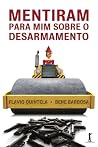 Mentiram Para Mim Sobre o Desarmamento (Portuguese Edition) Mentiram Para Mim Sobre o Desarmamento (Portuguese Edition)