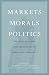 Markets, Morals, Politics: ...