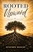 ROOTED: UPWARD: For When Li...