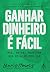 Ganhar Dinheiro É Fácil : M...