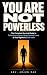 You Are Not Powerless: The ...