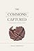The Commons Captured: A Cri...