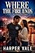 WHERE THE FIRE ENDS: A Sing...