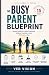 The Busy Parent Blueprint: ...