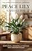 Peace Lily Care Guide: Grow...