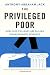 The Privileged Poor: How Elite Colleges Are Failing Disadvantaged Students