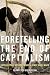 Foretelling the End of Capi...