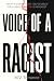 Voice of a Racist: What if Everything You've Been Told About Racism is Wrong?