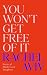 You Won’t Get Free of It