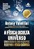 A física oculta do universo...