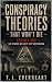 Conspiracy Theories That Won't Die by T.L. Everheart