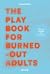 The play book for burned-out adults by Lucas Freire