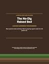 A STEP-BY-STEP HOW-TO GUIDE The No-Dig Raised Bed LASAGNA GARDENING FOR BEGINNERS: Skip expensive tools and heavy labor by layering organic waste into rich garden soil. A STEP-BY-STEP HOW-TO GUIDE The No-Dig Raised Bed LASAGNA GARDENING FOR BEGINNERS: Skip expensive tools and heavy labor by layering organic waste into rich garden soil.