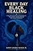 Every Day Black Healing : A...