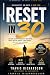 Reset in 30: A Practical Wo...