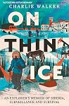 On Thin Ice: An Explorer's Memoir of Siberia, Surveillance and Survival