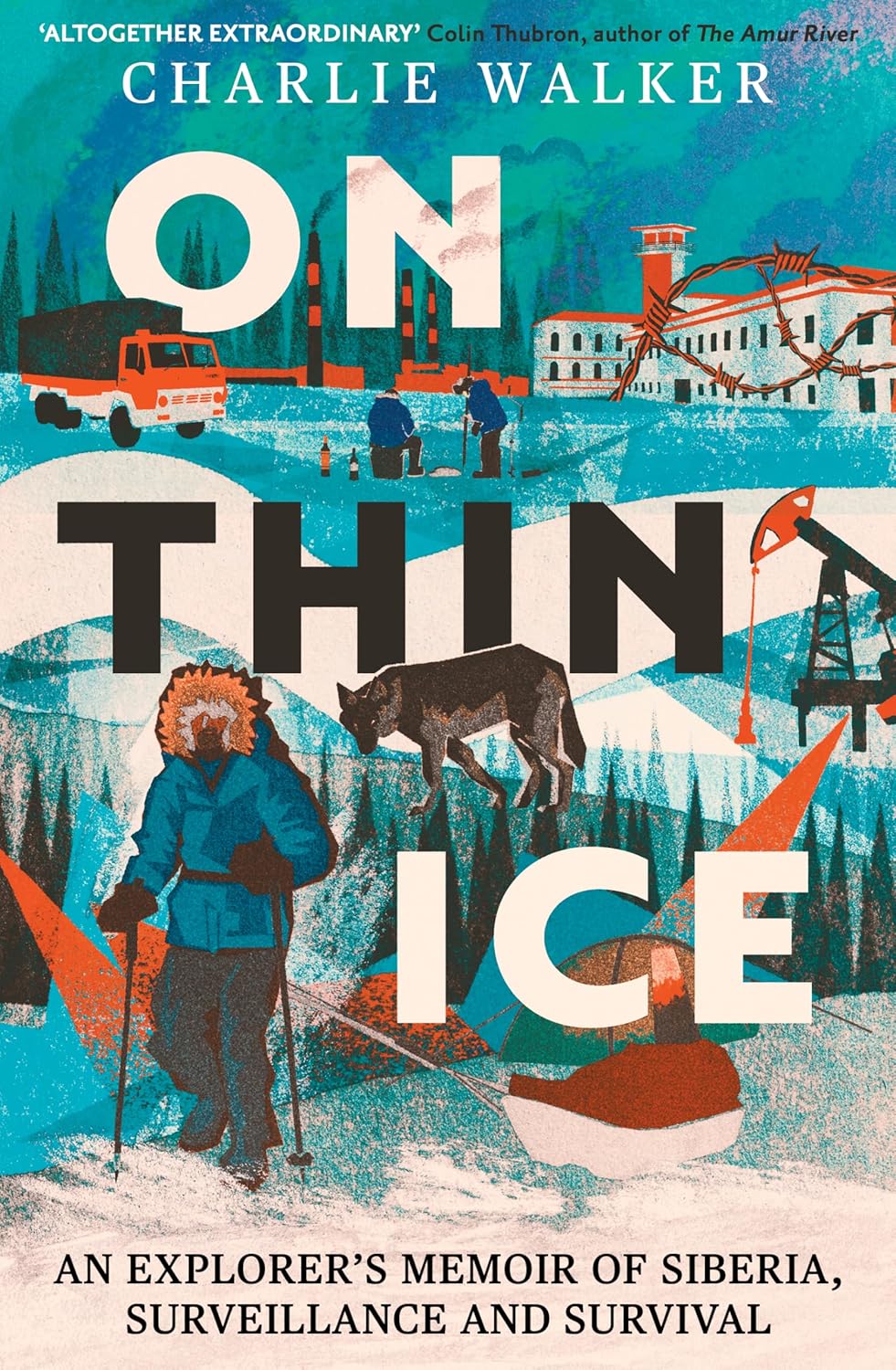 On Thin Ice: An Explorer's Memoir of Siberia, Surveillance and Survival