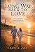 The Long Way Back to Love: ...