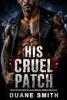 His Cruel Patch: Biker MC Enemies to Lovers Steamy Instalove Romance His Cruel Patch: Biker MC Enemies to Lovers Steamy Instalove Romance