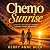 Chemo Sunrise: A Poetic & P...