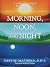 Morning, Noon, and Night: A...