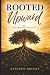 ROOTED: UPWARD: For When Li...