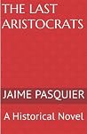 The Last Aristocrats: A Historical Novel