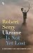 Ukraine Is Not Yet Lost by Robert Serry