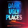 Dark Ugly Places