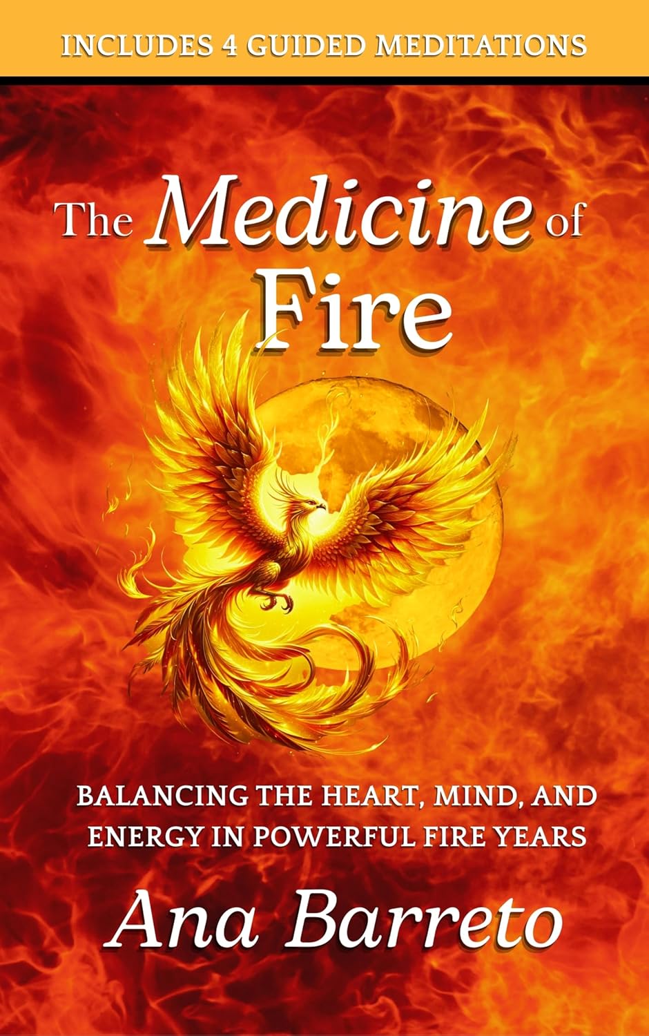 The Medicine of Fire: Balancing the Heart, Mind, and Energy in Powerful Fire Years