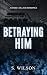 Betraying Him (Blackwater University, #3)