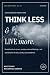Think Less & Live More: A P...