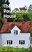 The Roundabout House
