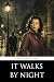 It Walks By Night