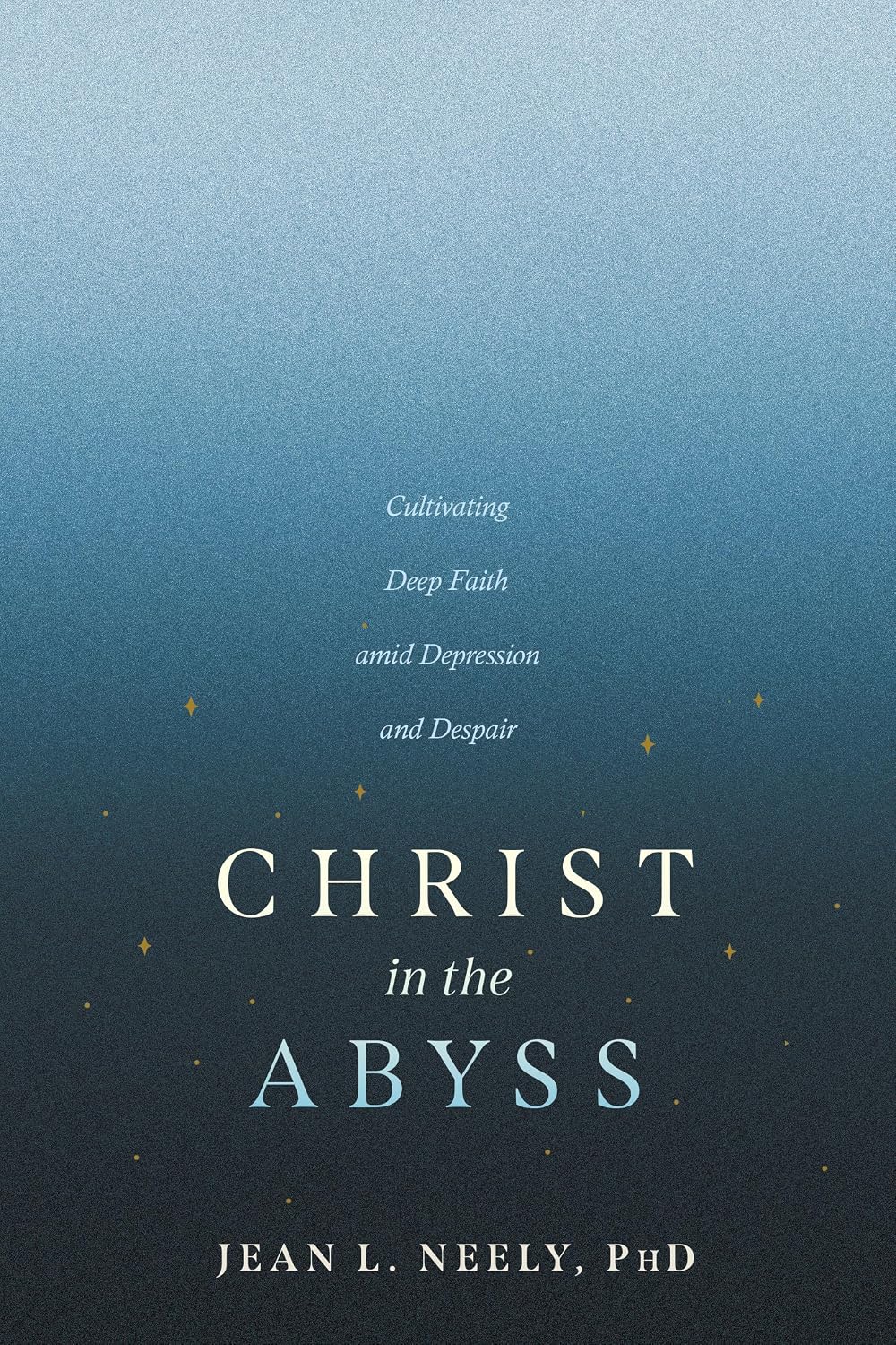 Christ in the Abyss: Cultivating Deep Faith amid Depression and Despair