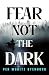Fear Not the Dark by Per Moritz Stenborg