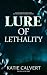 Lure of Lethality by Katie Calvert Lure of Lethality by Katie Calvert