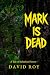 Mark Is Dead