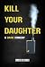 Kill Your Daughter by Adam S. Langer